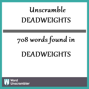 708 words unscrambled from deadweights