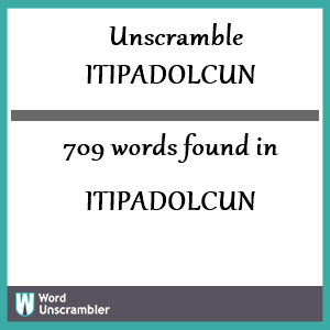 709 words unscrambled from itipadolcun