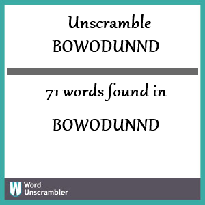 71 words unscrambled from bowodunnd