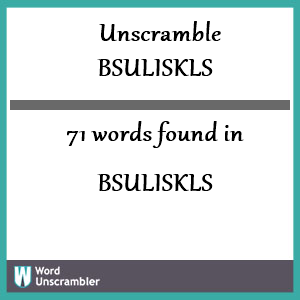 71 words unscrambled from bsuliskls