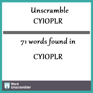 71 words unscrambled from cyioplr