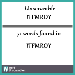 71 words unscrambled from itfmroy