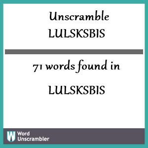 71 words unscrambled from lulsksbis