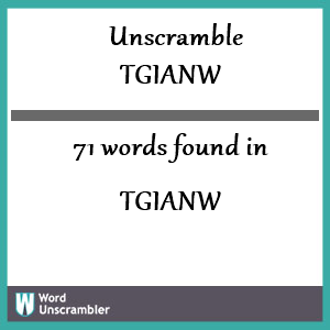 71 words unscrambled from tgianw