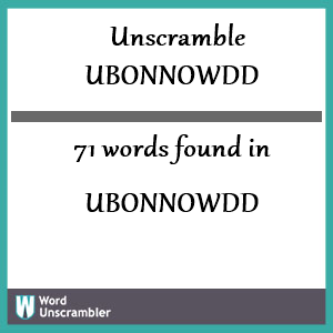 71 words unscrambled from ubonnowdd