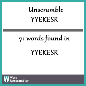 71 words unscrambled from yyekesr