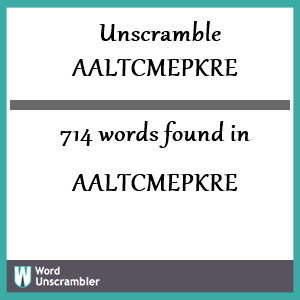 714 words unscrambled from aaltcmepkre