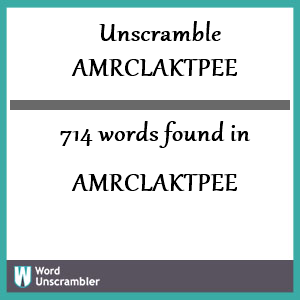 714 words unscrambled from amrclaktpee