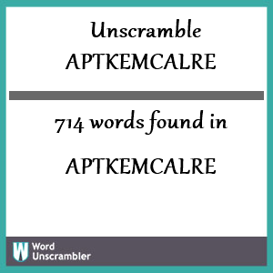 714 words unscrambled from aptkemcalre
