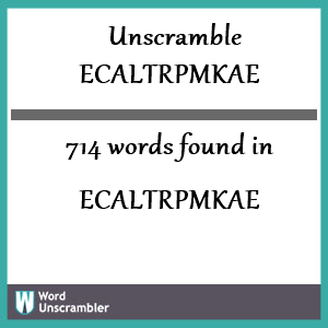 714 words unscrambled from ecaltrpmkae
