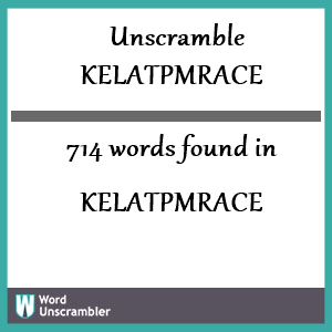714 words unscrambled from kelatpmrace
