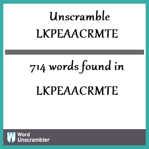 714 words unscrambled from lkpeaacrmte