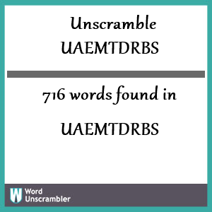 716 words unscrambled from uaemtdrbs