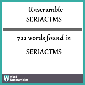 722 words unscrambled from seriactms