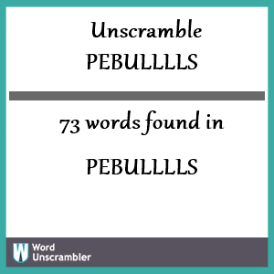 73 words unscrambled from pebulllls