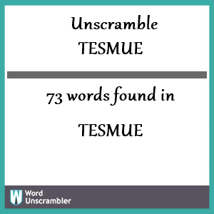 73 words unscrambled from tesmue