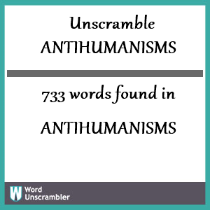 733 words unscrambled from antihumanisms