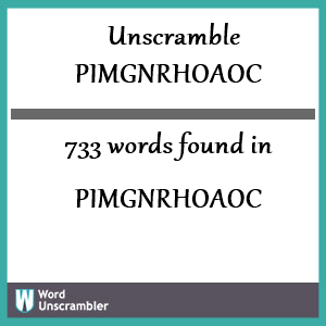 733 words unscrambled from pimgnrhoaoc