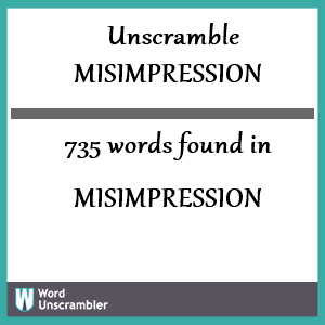 735 words unscrambled from misimpression