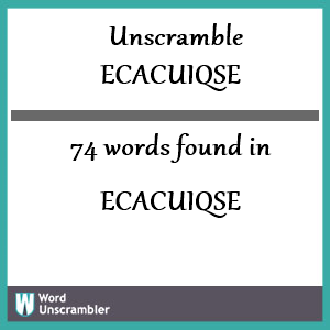 74 words unscrambled from ecacuiqse
