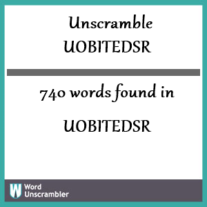 740 words unscrambled from uobitedsr