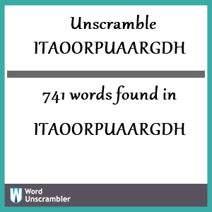 741 words unscrambled from itaoorpuaargdh