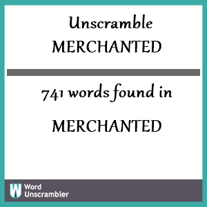 741 words unscrambled from merchanted