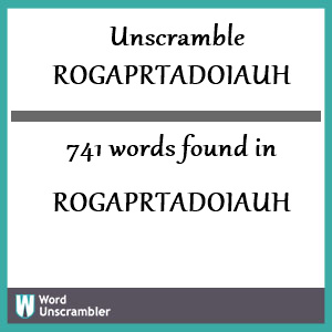 741 words unscrambled from rogaprtadoiauh