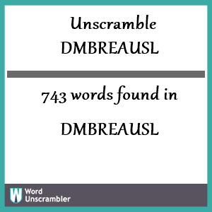 743 words unscrambled from dmbreausl