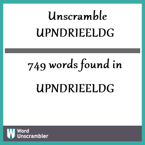749 words unscrambled from upndrieeldg