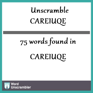 75 words unscrambled from careiuqe