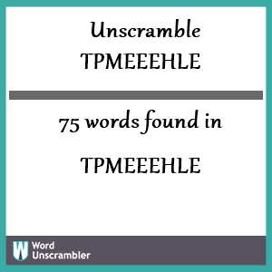 75 words unscrambled from tpmeeehle