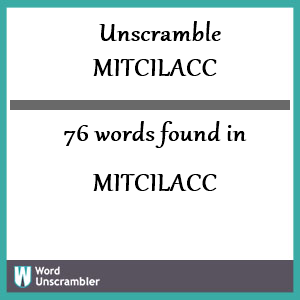 76 words unscrambled from mitcilacc