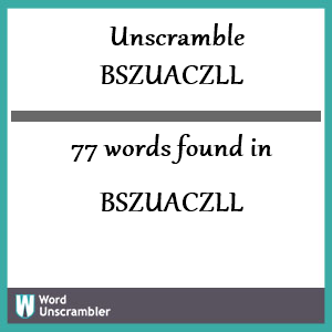77 words unscrambled from bszuaczll