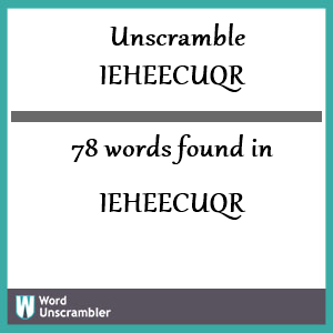78 words unscrambled from ieheecuqr