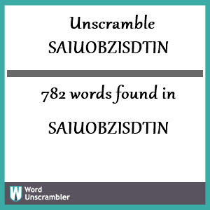 782 words unscrambled from saiuobzisdtin