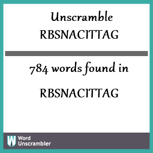 784 words unscrambled from rbsnacittag