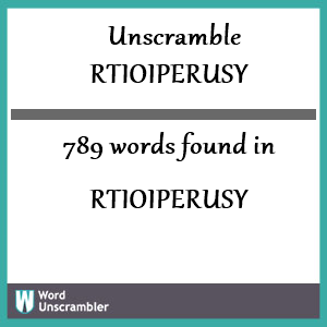 789 words unscrambled from rtioiperusy