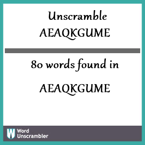 80 words unscrambled from aeaqkgume