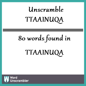 80 words unscrambled from ttaainuqa