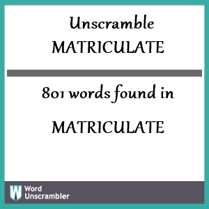 801 words unscrambled from matriculate