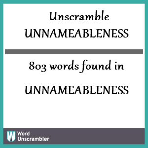 803 words unscrambled from unnameableness