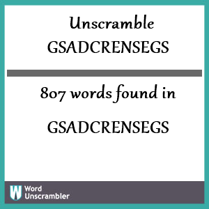 807 words unscrambled from gsadcrensegs