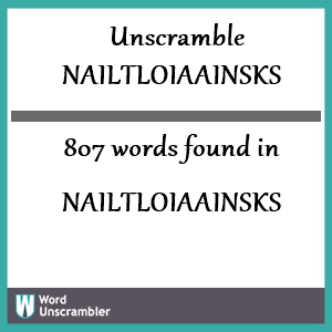 807 words unscrambled from nailtloiaainsks