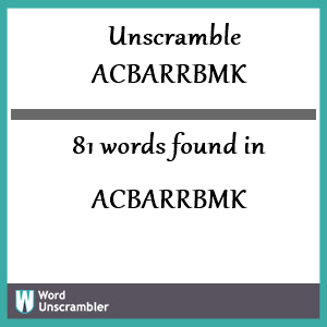 81 words unscrambled from acbarrbmk