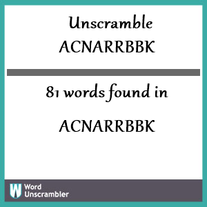 81 words unscrambled from acnarrbbk