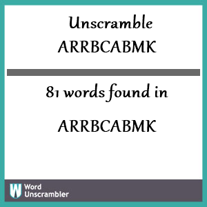 81 words unscrambled from arrbcabmk