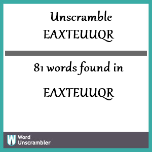 81 words unscrambled from eaxteuuqr