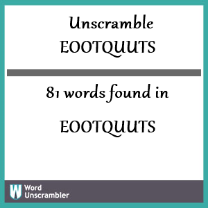 81 words unscrambled from eootquuts