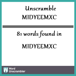 81 words unscrambled from midyeemxc